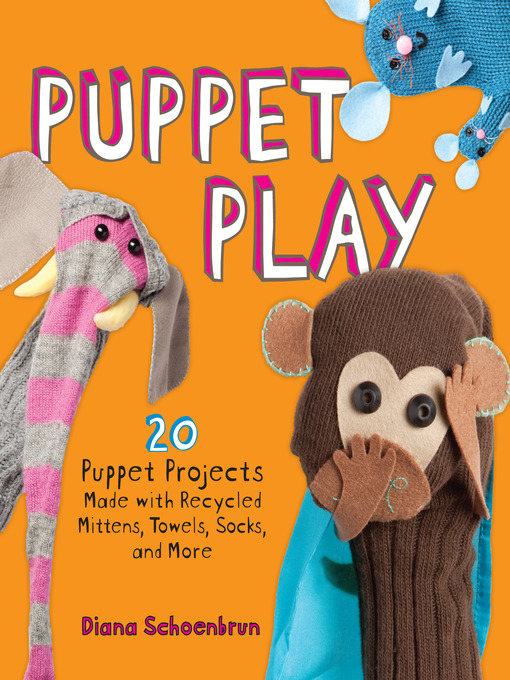 Puppet Play (eBook): 20 Puppet Projects Made with Recycled Mittens, Towels, Socks, and More